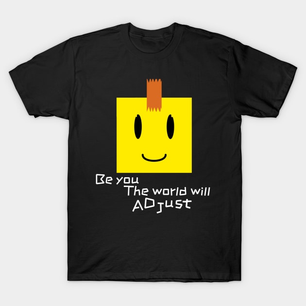 BE YOU, THE WORLD WILL ADJUST | SMILE T-Shirt by CanvasCraft